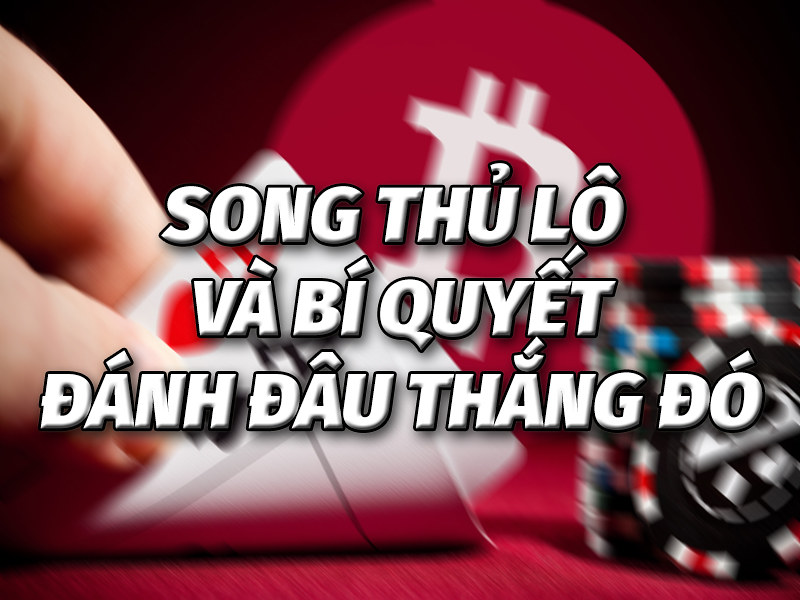 Quản lý vốn để tối đa hóa lợi nhuận song thủ lô
