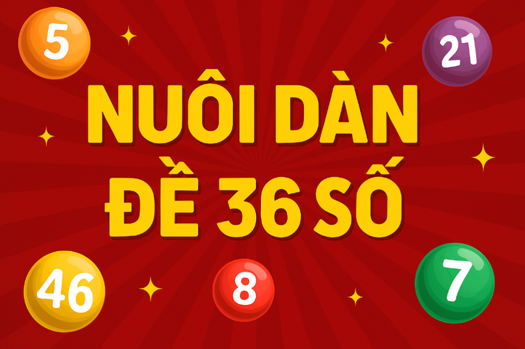 Cách soi cầu dàn đề 36 số nuôi khung 5 ngày hiệu quả