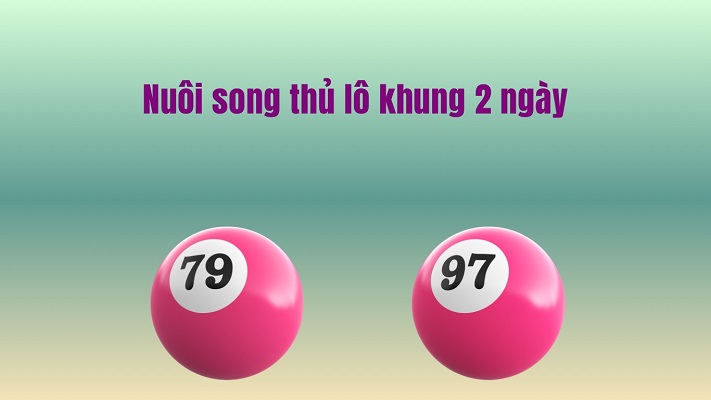 Đặc điểm lô khung song thủ 2 ngày