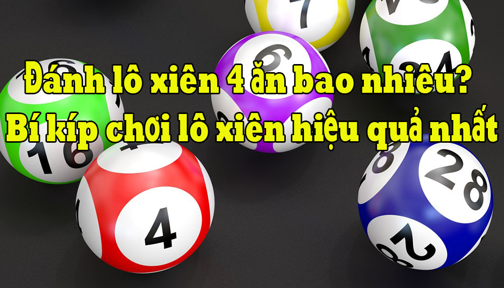 Cách chơi xiên 4 hiệu quả mà nhiều người áp dụng